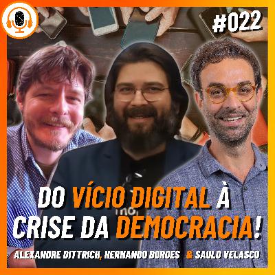 Tecnologia, vício e democracia: estamos presos? | Pareamento 021 | Alexandre Dittrich, Hernando Borges & Saulo Velasco