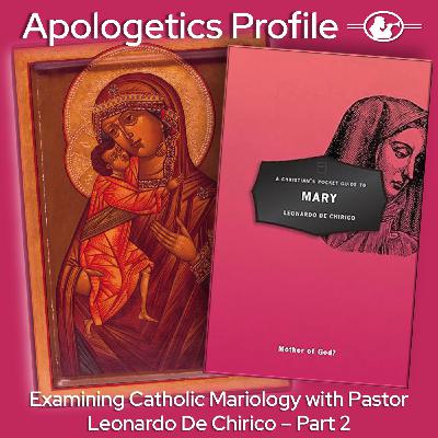 Episode 328: Examining Catholic Mariology with Pastor Leonardo De Chirico - Part 2 Episode 328: Examining Catholic Mariology with Pastor Leonardo De Chirico - Part 2