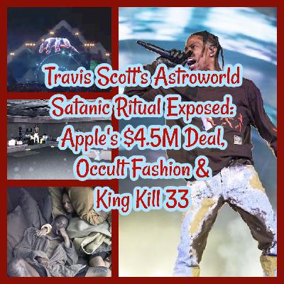 Travis Scott's Astroworld Satanic Ritual Exposed: Apple's $4.5M Deal, Occult Fashion & King Kill 33