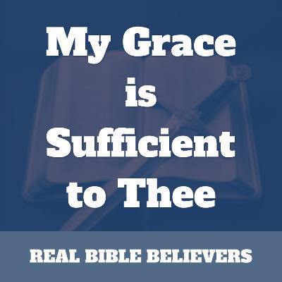My Grace is Sufficient to Thee My Grace is Sufficient to Thee