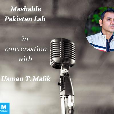Episode 19: Mashable Pakistan Lab – Usman T. Malik Episode 19: Mashable Pakistan Lab – Usman T. Malik