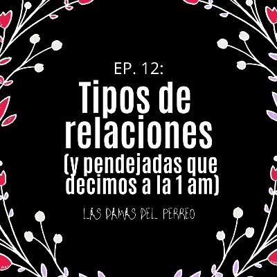 EP. 12 - Tipos de Relaciones (y pendejadas que decimos a la 1 am) EP. 12 - Tipos de Relaciones (y pendejadas que decimos a la 1 am)