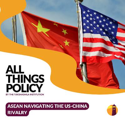 ASEAN navigating the US-China Rivalry
