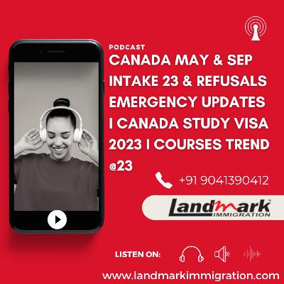 Canada May & Sep Intake 23 & Refusals Emergency Updates I Canada Study Visa 2023 I Courses Trend @23