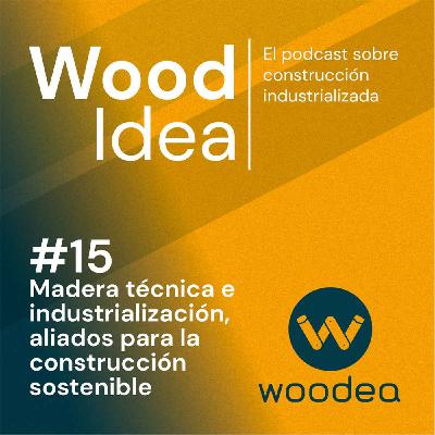 Wood Idea #15 | Madera técnica e industrialización, aliados para la construcción sostenible