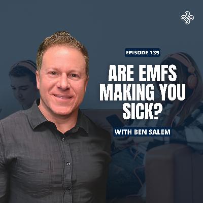 Ep. 135 - "How EMFs & Wi-Fi Affect Your Body: Brain Fog, Hormones & Sleep Disruption with Ben Salem  "