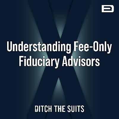 Understanding Fee-Only Fiduciary Advisors - EP. 174 Understanding Fee-Only Fiduciary Advisors - EP. 174