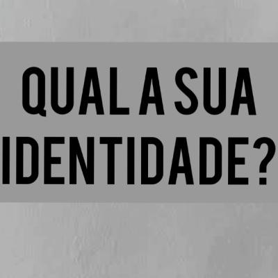 Qual a sua identidade?