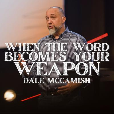 When the Word Becomes Your Weapon | Dale McCamish When the Word Becomes Your Weapon | Dale McCamish