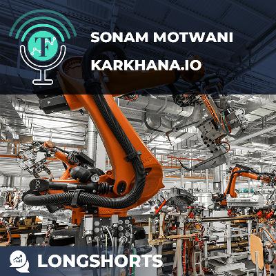S6 Ep143: Digitizing India's Manufacturing with Sonam Motwani of Karkhana.io