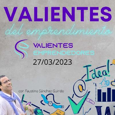 Valientes del emprendimiento 27/03/2023
