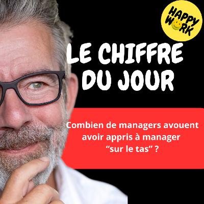 Happy Work - Bien-être au travail et management bienveillant - #2870- Combien de managers avouent avoir appris à manager “sur le tas”
