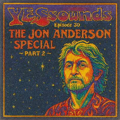 Episode 30: Yessounds 030 The Jon Anderson Special Part 2