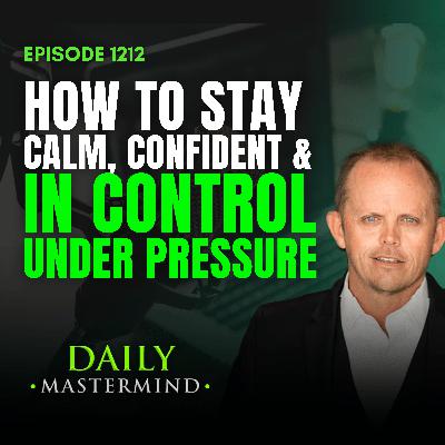 Emotional Mastery: How to Stay Calm, Confident & in Control Under Pressure Emotional Mastery: How to Stay Calm, Confident & in Control Under Pressure