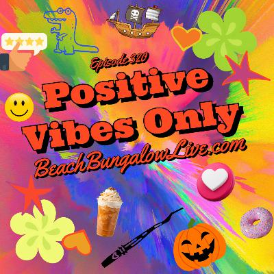 320: Positive Vibes Only