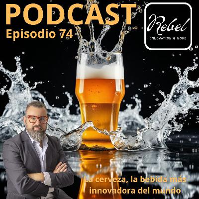 # 74 EPISODIO - LA CERVEZA, LA BEBIDA MÁS INNOVADORA DEL MUNDO
