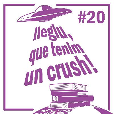 Episodi 20 - Llegiu, que tenim un crush!