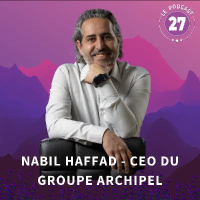 Nabil Haffad - CEO du Groupe ARCHIPEL - De l'Audace Authentique !
