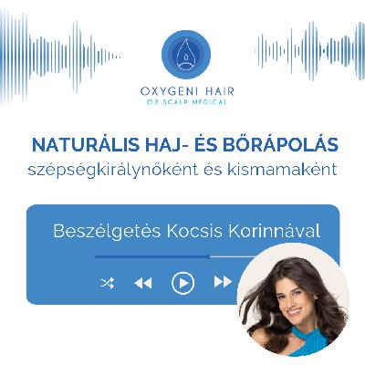Naturális haj- és bőrápolás szépségirálynőként és kismamaként - beszélgetés Kocsis Korinnával