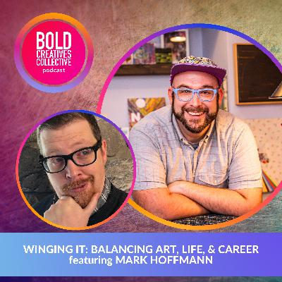 Winging It: Balancing Art, Life, & Career featuring Mark Hoffmann