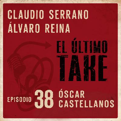 EL ÚLTIMO TAKE 1x38 - ÓSCAR CASTELLANOS - DE LA IMAGEN A LA VOZ