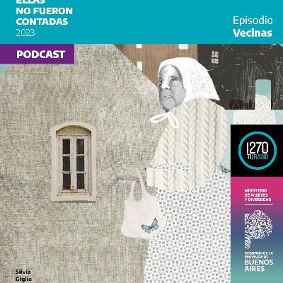 Ellas no fueron contadas - Edición 3 - EP 01 / Vecinas