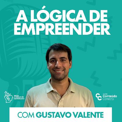 A LÓGICA DE EMPREENDER | COM GUSTAVO VALENTE