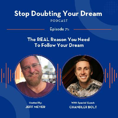 The REAL Reason You Need To Follow Your Dream with Chandler Bolt The REAL Reason You Need To Follow Your Dream with Chandler Bolt