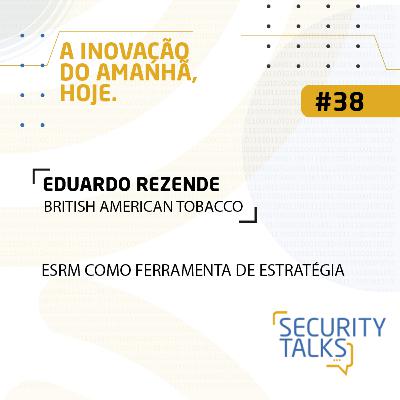 Security Talks | Avantia - Conv: Eduardo Rezende | ESRM Como Ferramenta de Estratégia Competitiva Security Talks | Avantia - Conv: Eduardo Rezende | ESRM Como Ferramenta de Estratégia Competitiva