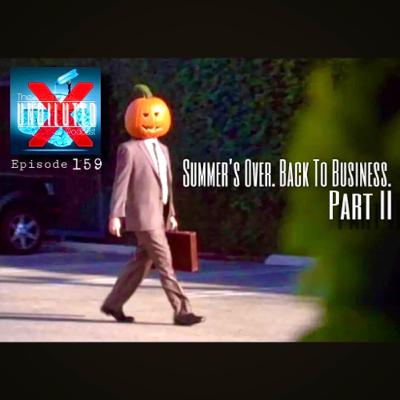 Episode 159 | Summer’s Over. Back To Business Part II