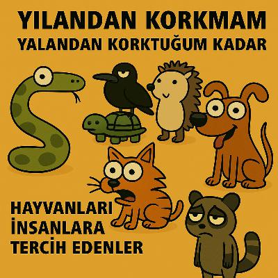 Yılandan Korkmam Yalandan Korktuğum Kadar / Hayvanları İnsanlara Tercih Edenler