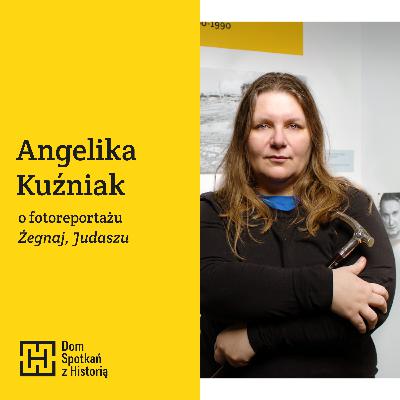 Ostrzej widzieć | Angelika Kuźniak o fotoreportażu „Żegnaj, Judaszu”