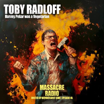 Toby Radloff - Harvey Pekar was a Vegetarian Ep. 45