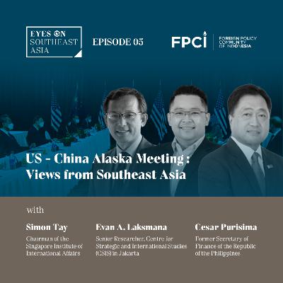 Cesar Purisima, Simon Tay, & Evan Laksmana | US - China Alaska Meeting: Views from Southeast Asia