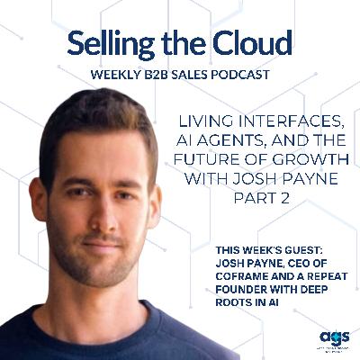 Ep. 89 – Living Interfaces, AI Agents, and the Future of Growth with Josh Payne - Part 2