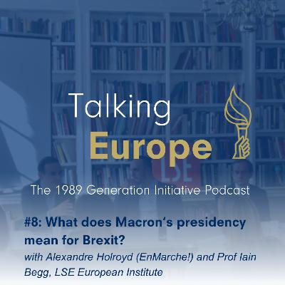 #8:  What does Macron's presidency mean for Brexit? (w/ Alexandre Holroyd and Prof Ian Begg)