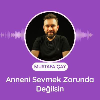 Anneni Sevmek Zorunda Değilsin