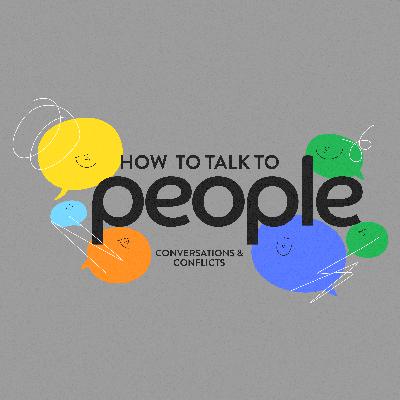 How to Talk to People: Conversations & Conflicts - 11.02.25
