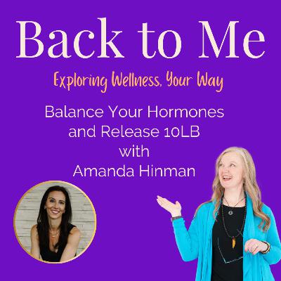 E#244 Balance Your Hormones and Release 10LB with Amanda Hinman E#244 Balance Your Hormones and Release 10LB with Amanda Hinman