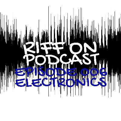 Episode 006 - Electronics Episode 006 - Electronics