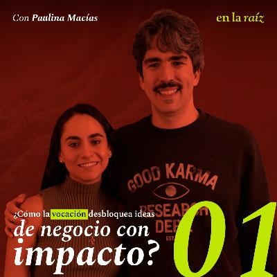 Ep. 01 ¿Cómo la vocación desbloquea ideas de negocio con impacto?