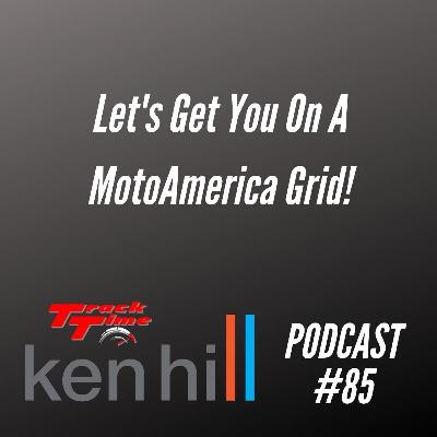 Podcast #85 - Let's Get You on a MotoAmerica Grid.....