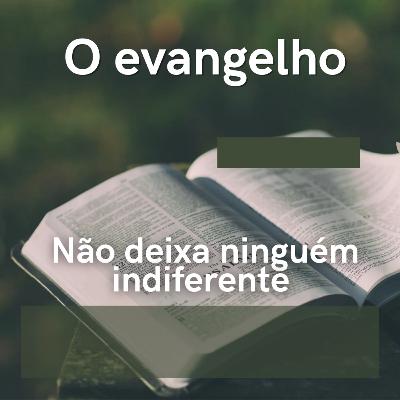 O evangelho não deixa ninguém indiferente