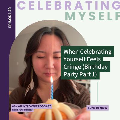 29. When Celebrating Yourself Feels Cringe (Birthday Party Part 1)