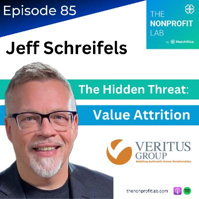 E85: Donor Value Attrition and the Hidden Threat Undermining Nonprofit Sustainability (Jeff Schreifels, Veritus Group)