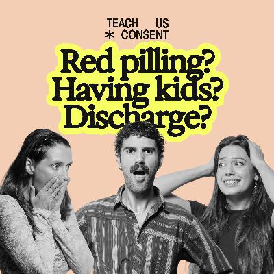 Teach Us About: Red Pilling, That ‘Time of the Month’ & Pressure To Have Kids