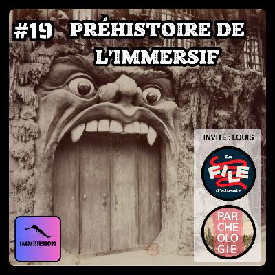 #19 - Préhistoire de l'Immersif