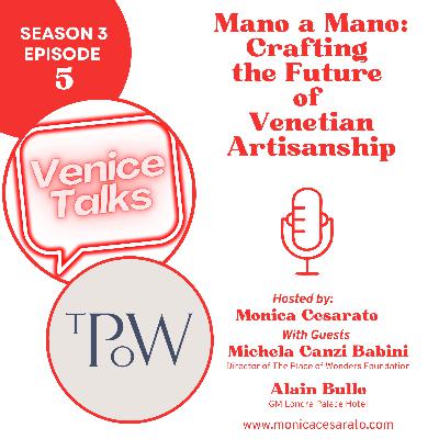 S3 Ep.5 - Mano a Mano: Reviving Venetian Craftsmanship with The Place of Wonders & Londra Palace Venezia