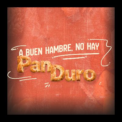 A BUEN HAMBRE, NO HAY PAN DURO