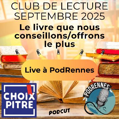 CLUB DE LECTURE - Septembre 2025 - Live à PodRenne - Le livre que nous conseillons/offrons le plus